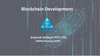 Aryavrat Infotech PVT. LTD.
(www.aryausa.com)
Blockchain Development
 