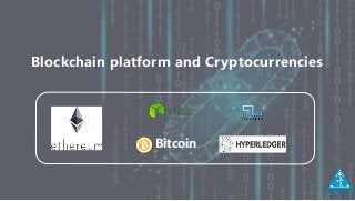 Blockchain platform and Cryptocurrencies
Bitcoin
 