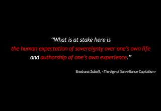 “What is at stake here is
the human expectation of sovereignty over one’s own life
and authorship of one’s own experience....
