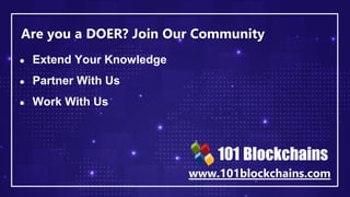 Are you a DOER? Join Our Community
www.101blockchains.com
● Extend Your Knowledge
● Partner With Us
● Work With Us
 