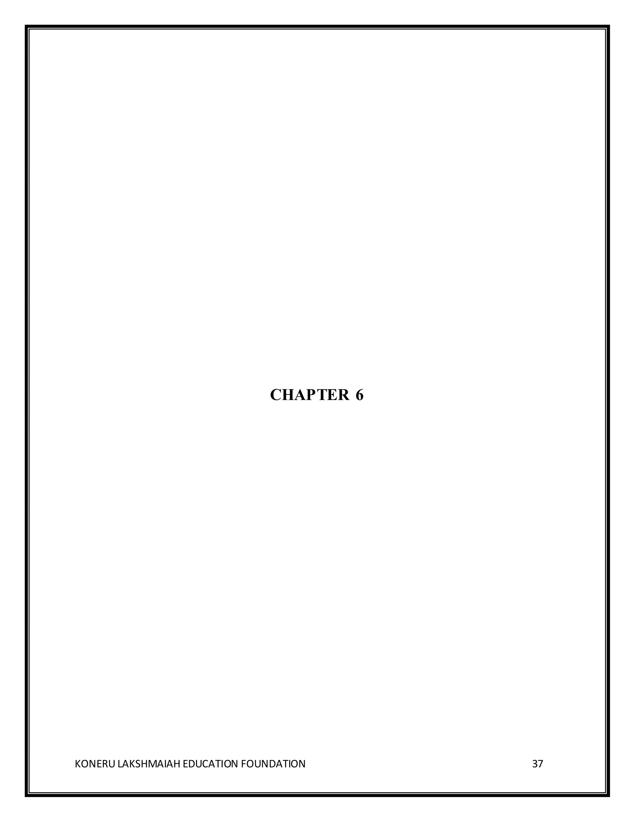 KONERU LAKSHMAIAH EDUCATION FOUNDATION 37
CHAPTER 6
 