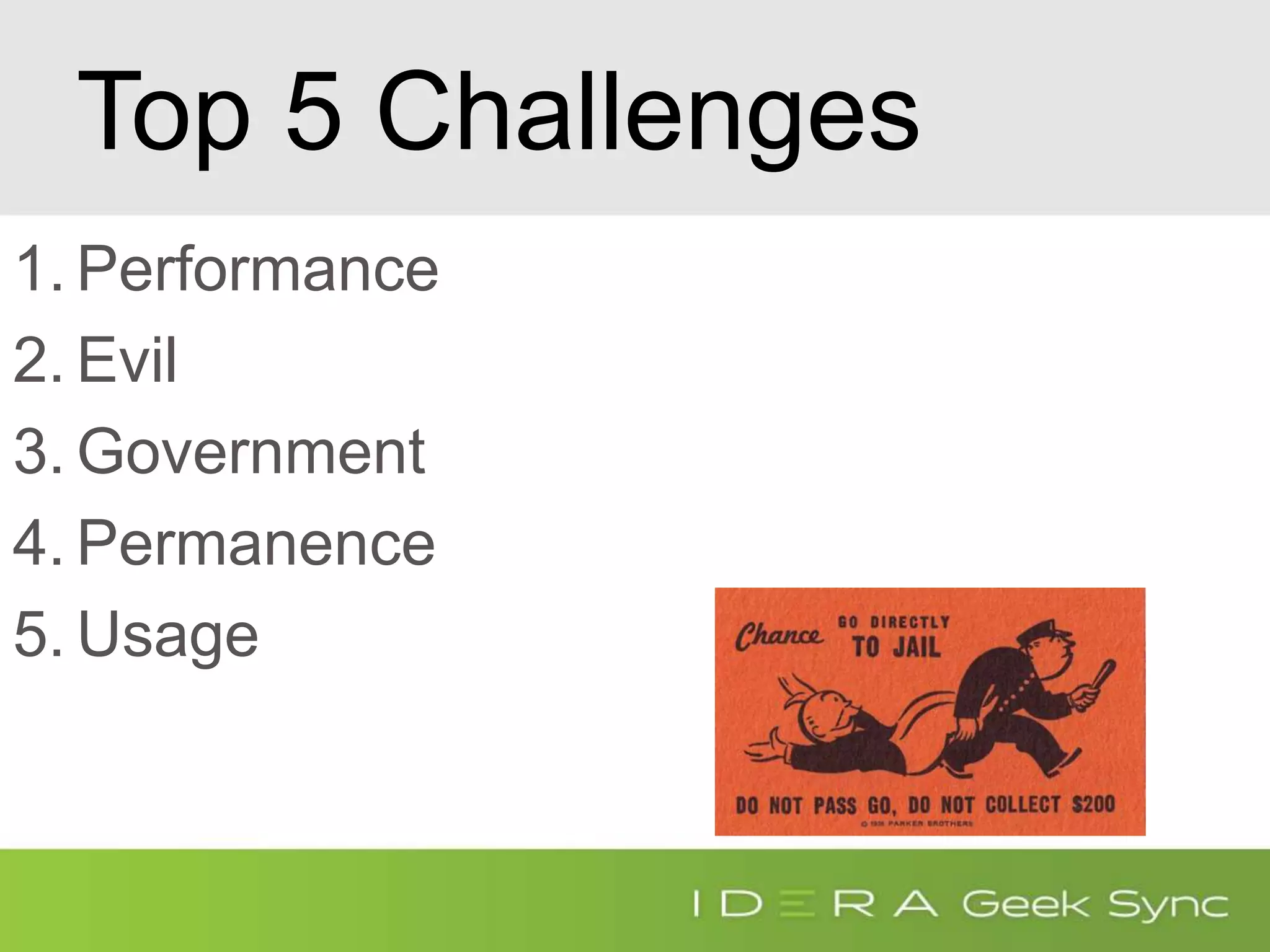 Top 5 Challenges
1. Performance
2. Evil
3. Government
4. Permanence
5. Usage
 