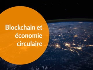 Blockchain et
économie
circulaire
 