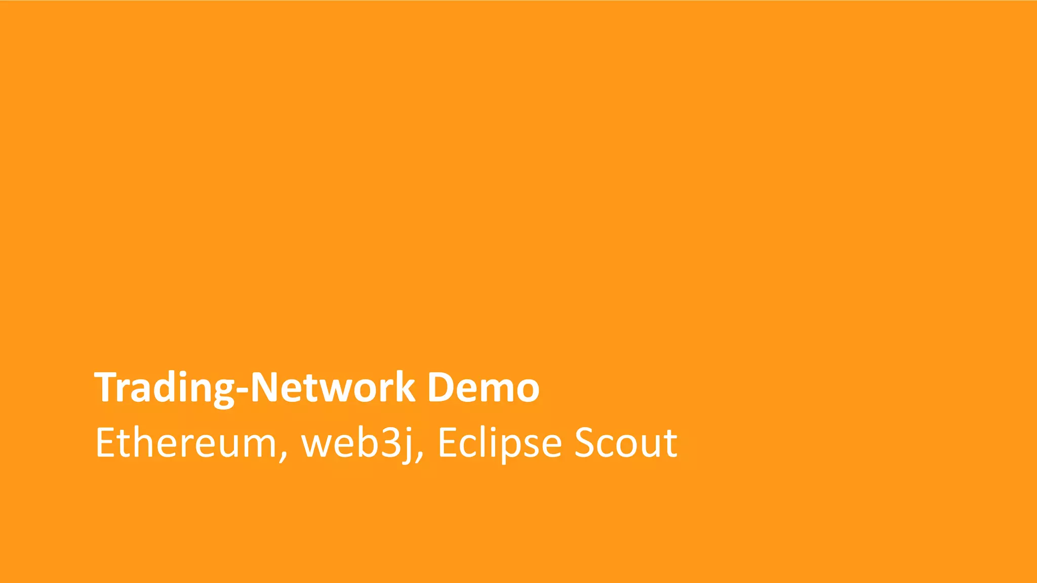 Trading-Network Demo
Ethereum, web3j, Eclipse Scout
 