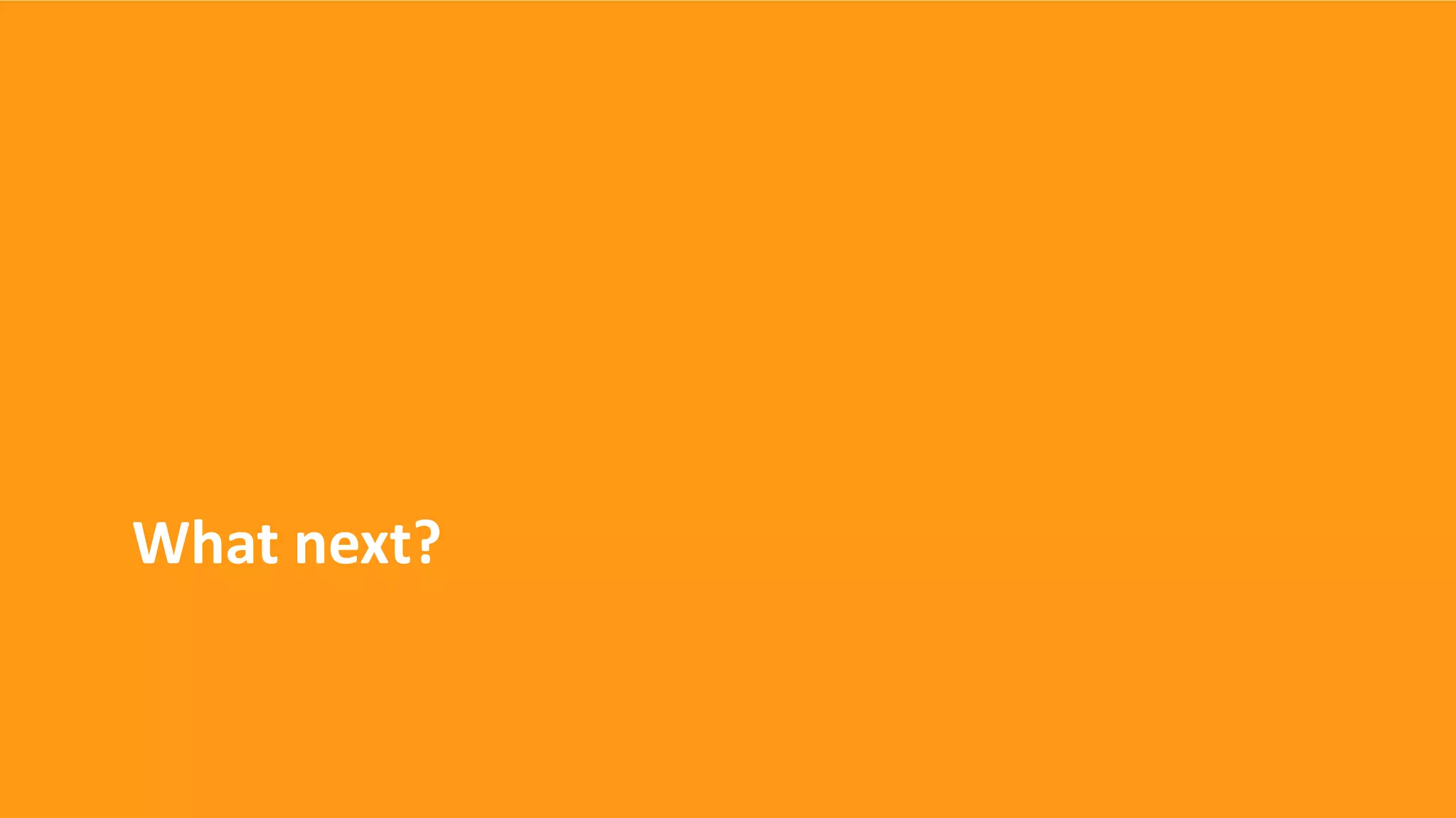 What next?
 
