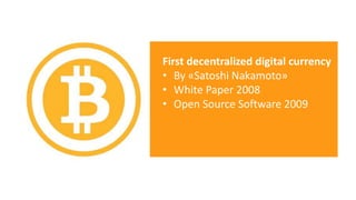 First decentralized digital currency
• By «Satoshi Nakamoto»
• White Paper 2008
• Open Source Software 2009
 