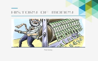 10
History of Money
Fiat money
 