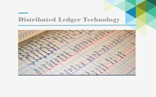 19
Distributed Ledger Technology
 