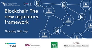 Blockchain The
new regulatory
framework
Thursday 26th July
 