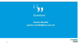 Questions
Gordon Micallef
gordon.micallef@rsm.com.mt
106
 
