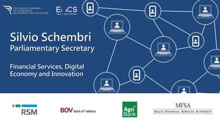 Silvio Schembri
Parliamentary Secretary
Financial Services, Digital
Economy and Innovation
 