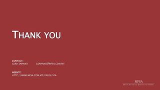 CONTACT:
GERD SAPIANO GSAPIANO@MFSA.COM.MT
WEBSITE:
HTTP://WWW.MFSA.COM.MT/PAGES/VFA
THANK YOU
 