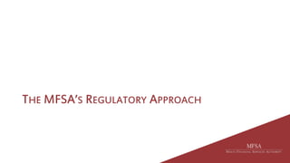 THE MFSA’S REGULATORY APPROACH
 