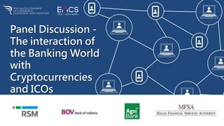 Panel Discussion -
The interaction of
the Banking World
with
Cryptocurrencies
and ICOs
 