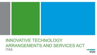 INNOVATIVE TECHNOLOGY
ARRANGEMENTS AND SERVICES ACT
ITAS
 