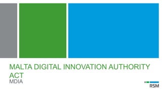 MALTA DIGITAL INNOVATION AUTHORITY
ACT
MDIA
 