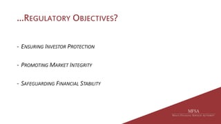 …REGULATORY OBJECTIVES?
- ENSURING INVESTOR PROTECTION
- PROMOTING MARKET INTEGRITY
- SAFEGUARDING FINANCIAL STABILITY
 