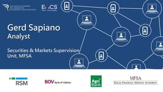 Gerd Sapiano
Analyst
Securities & Markets Supervision
Unit, MFSA
 