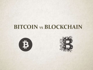 BITCOIN VS BLOCKCHAIN
 