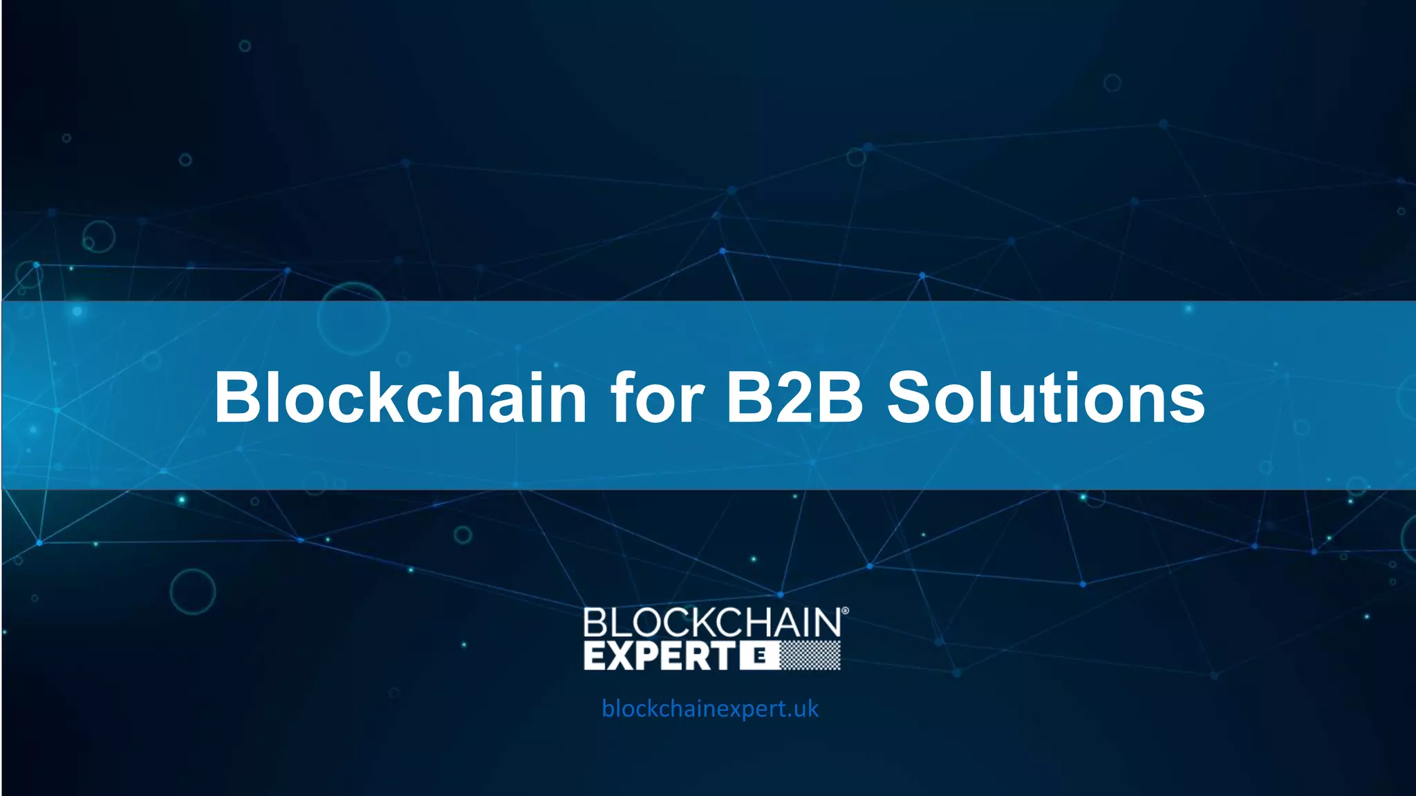 Blockchain for B2B Solutions
blockchainexpert.uk
 