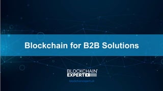 Blockchain for B2B Solutions
blockchainexpert.uk
 