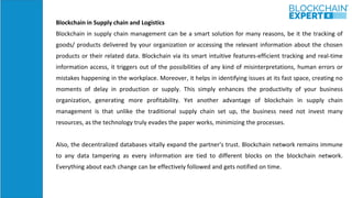 Blockchain in Supply chain and Logistics
Blockchain in supply chain management can be a smart solution for many reasons, b...