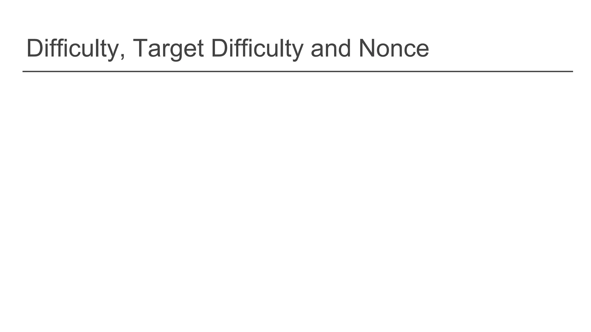 Difficulty, Target Difficulty and Nonce
 