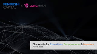 Blockchain for Executives, Entrepreneurs & Investors
June 8, 2018
x
 