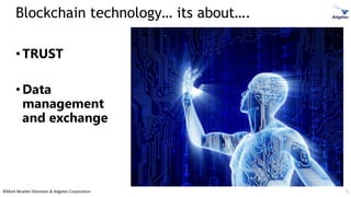 ©Mark Mueller-Eberstein & Adgetec Corporation
Blockchain technology… its about….
•TRUST
•Data
management
and exchange
5
 
