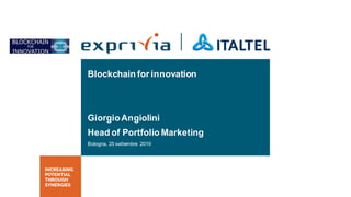 Blockchain for innovation
GiorgioAngiolini
Head of Portfolio Marketing
Bologna, 25 settembre 2019
 