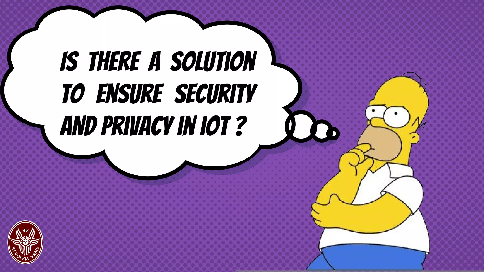 Is there a solution
to ensure security
and privacy in iot ?
 