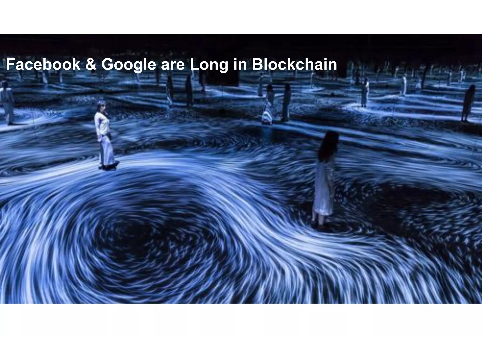 39© GfK July 13, 2018 | Title of presentation
Facebook & Google are Long in Blockchain
 