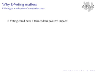 ZIPARWhy E-Voting matters
E-Voting as a reduction of transaction costs
E-Voting could have a tremendous positive impact!
 