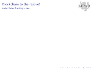 ZIPARBlockchain to the rescue!
A distributed E-Voting system
 