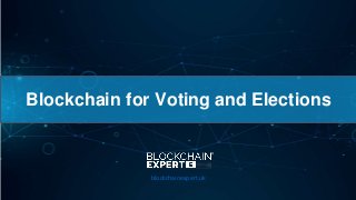Blockchain for Voting and Elections
blockchainexpert.uk
 