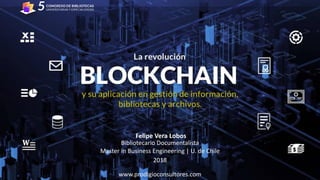 Felipe Vera Lobos
www.prodigioconsultores.com
Master in Business Engineering | U. de Chile
Bibliotecario Documentalista
2018
 
