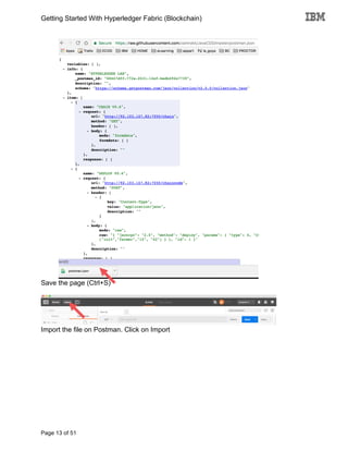 Getting Started With Hyperledger Fabric (Blockchain)
Page 13 of 51
Save the page (Ctrl+S)
Import the file on Postman. Click on Import
 