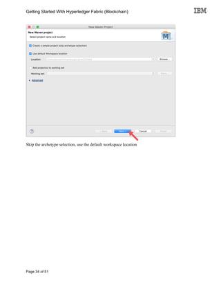 Getting Started With Hyperledger Fabric (Blockchain)
Page 34 of 51
Skip the archetype selection, use the default workspace location
 