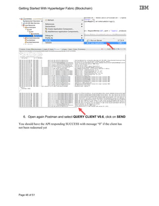 Getting Started With Hyperledger Fabric (Blockchain)
Page 48 of 51
6. Open again Postman and select QUERY CLIENT V0.6, click on SEND
You should have the API responding SUCCESS with message “0” if the client has
not been redeemed yet
 