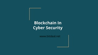 Blockchain In
Cyber Security
www.bitdeal.net
 