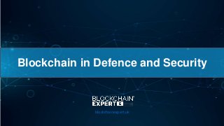 Blockchain in Defence and Security
blockchainexpert.uk
 