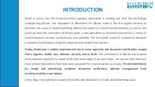 INTRODUCTION
When it comes into the financial market segment, Blockchain is nothing less than the technology
underpinning ...