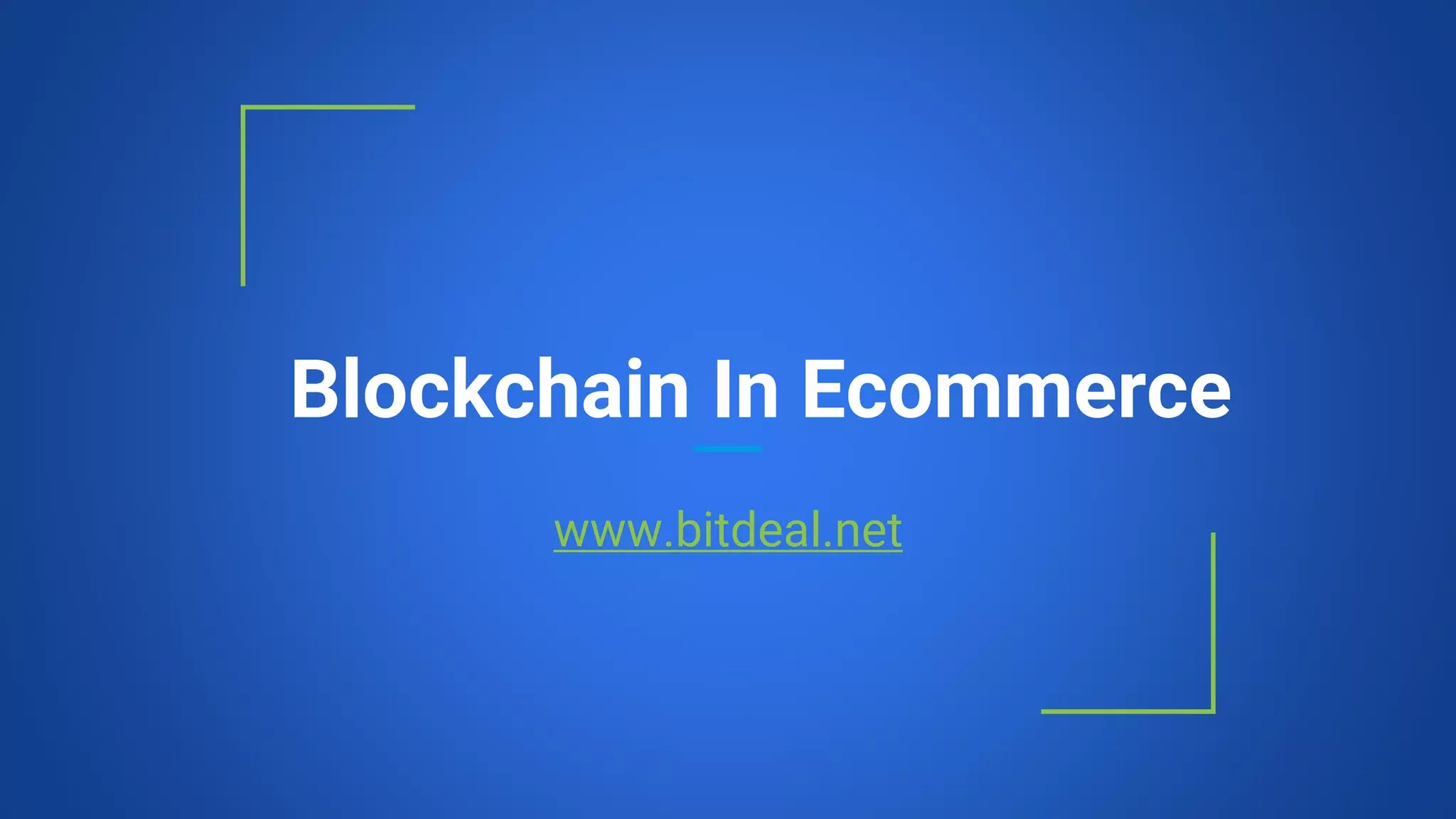 Blockchain In Ecommerce
www.bitdeal.net
 