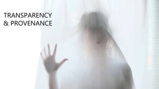 TRANSPARENCY
& PROVENANCE
 