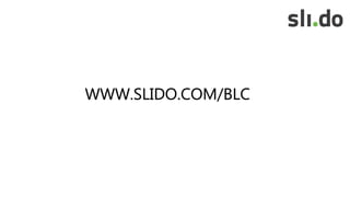 WWW.SLIDO.COM/BLC
 