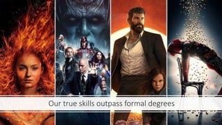 Our true skills outpass formal degrees
 