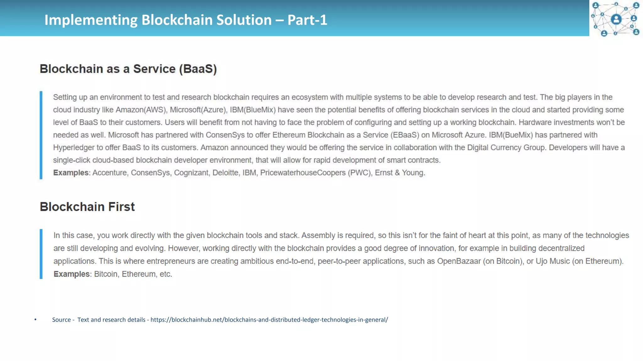 Implementing Blockchain Solution – Part-1
• Source - Text and research details - https://blockchainhub.net/blockchains-and-distributed-ledger-technologies-in-general/
 