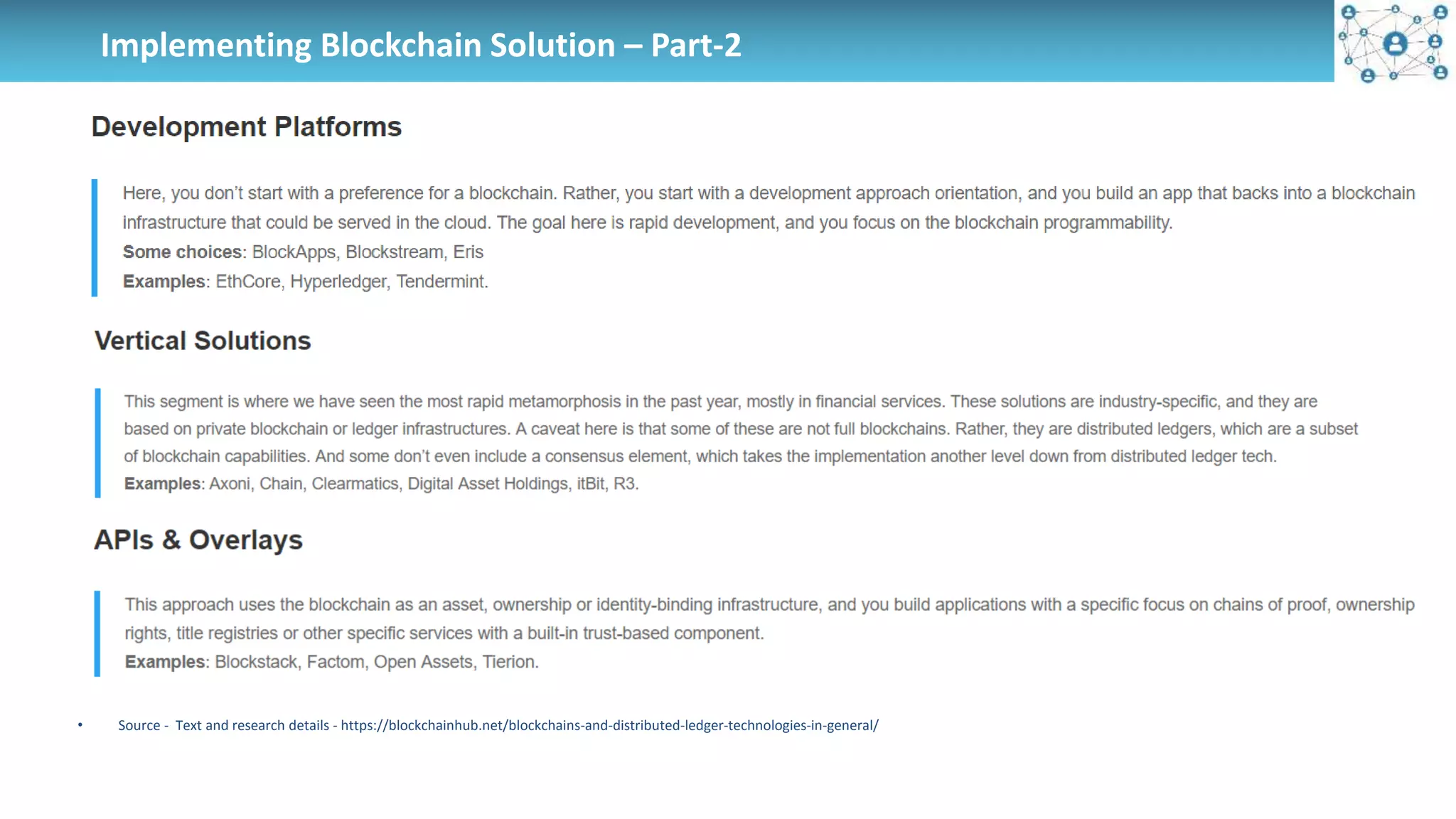 Implementing Blockchain Solution – Part-2
• Source - Text and research details - https://blockchainhub.net/blockchains-and-distributed-ledger-technologies-in-general/
 