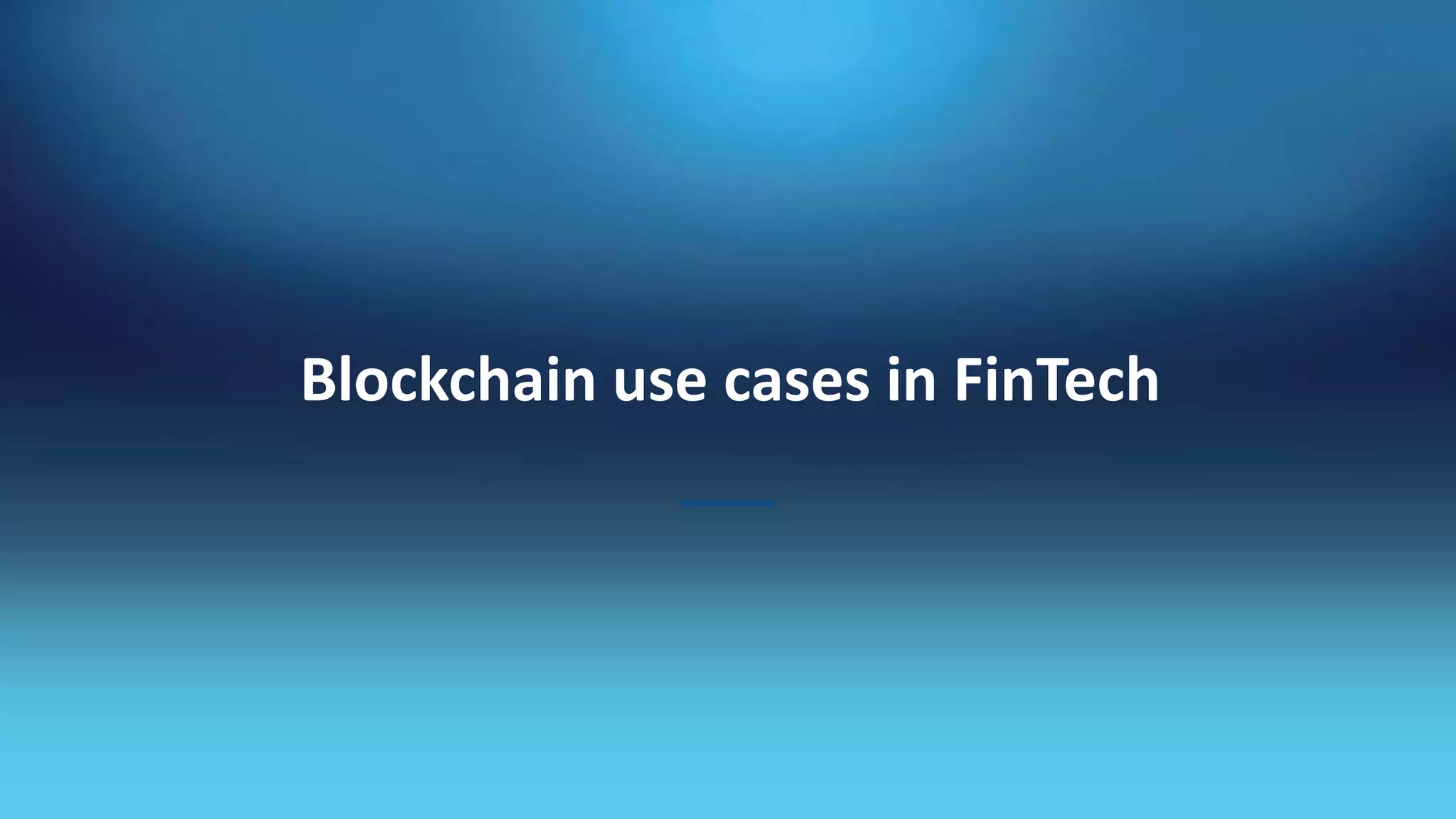Blockchain use cases in FinTech
 