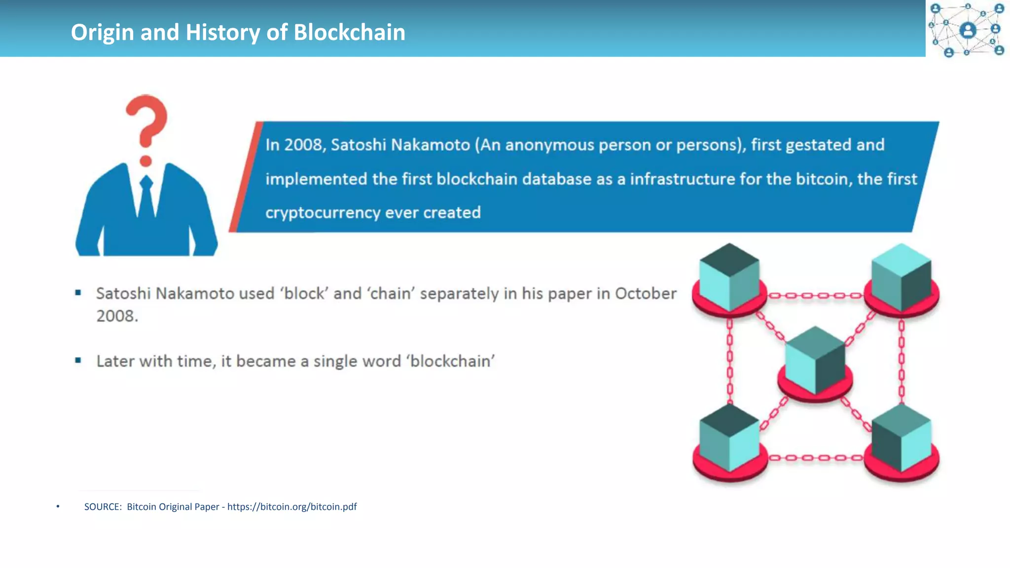 Origin and History of Blockchain
• SOURCE: Bitcoin Original Paper - https://bitcoin.org/bitcoin.pdf
 